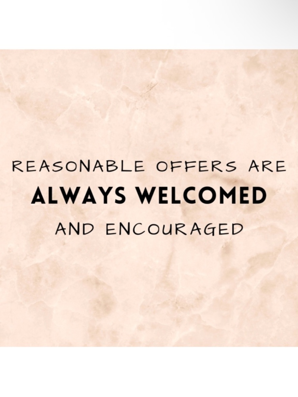 Reasonable Offers Are Always Welcome and Encouraged